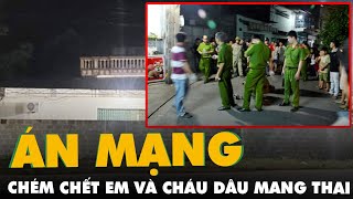 Anh chồng chém chết em dâu cùng cháu dâu đang mang thai