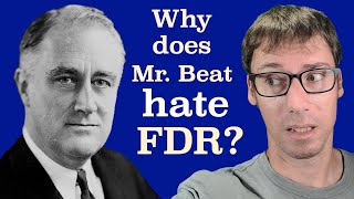 Why Does Mr Beat Hate Franklin Roosevelt
