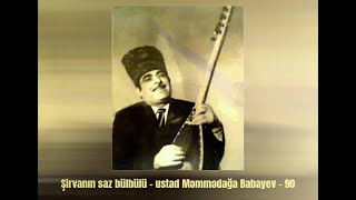 08.07.2023 -  Şirvanın saz bülbülü - ustad Məmmədağa Babayev - 90