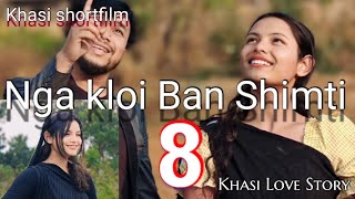 NGA KLOI BAN SHIMTI PART 8 | KHASI SHORTFILM | KHASI SERIES |