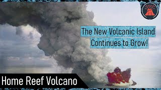 Home Reef Volcano Eruption Update; New Volcanic Islands Expands, Effusive Eruption