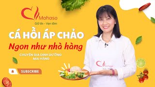 Cách làm CÁ HỒI ÁP CHẢO thơm ngon, dinh dưỡng không thua nhà hàng | Mai Hằng Mahaso