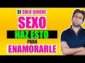 Si Solo Te Quiere Para Sexo Haz Esto Y Le Enamorarás