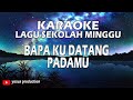 KARAOKE LAGU ROHANI - LAGU SEKOLAH MINGGU BAPA KU DATANG PADAMU