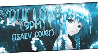 Nightcore - Your Love (9PM) (ISAEV Cover) (Lyrics)