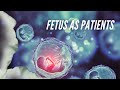 Fetus as Patients