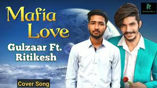 MAFIA LOVE: Gulzaar Chhaniwala Ft. Ritikesh Official New Latest Haryanvi Romantic Cover Song 2019