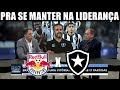 BRAGANTINO X BOTAFOGO FOGÃO ENTRA EM CAMPO NESTA NOITE PARA SE MANTER NA LIDERANÇA DO BRASILEIRÃO