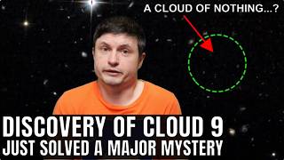 Invisible Ghost Galaxy Proves Dark Matter Built the Universe, Cloud 9 Explained