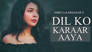 Dil Ko Karar Aaya Female Cover | Shreya Karmakar | YasserDesai | Neha Kakkar