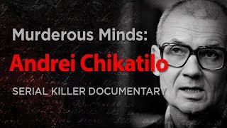 Murderous Minds: Andrei Chikatilo "the Rostov Ripper" | Serial Killer Documentary