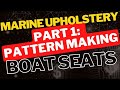 Marine Upholstery Pattern Making.  Boat Seat Upholstery.  Part 1