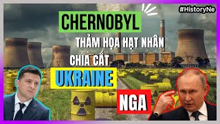CHERNOBYL - nguyên nhân rạn nứt UKRAINE - nga [HistoryNe - DLĐBTT]