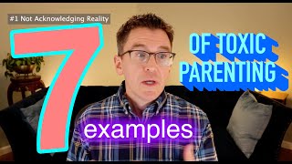 7 Examples Of Toxic Parenting