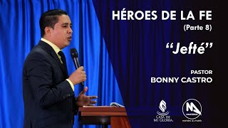 HÉROES DE LA FE - (Parte 8) - Jefté - Pastor Bonny Castro