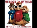 Murder on my mind- Alvin n the chipmunks