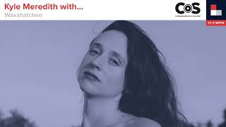 Kyle Meredith with... Waxahatchee