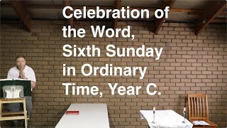 Celebration of the Word, Sixth Sunday in Ordinary Time, Year C.