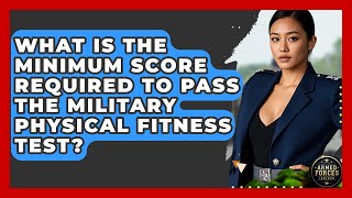 What Is the Minimum Score Required to Pass the Military Physical Fitness Test?