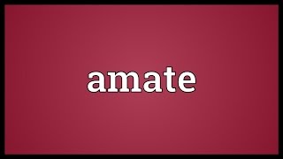 Amate Meaning