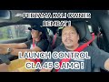 CLA 45 S AMG - PERTAMA KALI LAUNCH CONTROL - PALING LAJU DALAM DUNIA GENG !