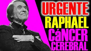 URGENTE ÚLTIMA HORA. RAPHAEL PADECE CÁNCER CEREBRAL.