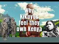 Is this the main reason Kikuyus feel they own Kenya?