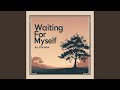 Waiting For Myself