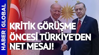 Biden-Erdoğan Görüşmesi Öncesi Türkiye'den Çok Net Açıklama!