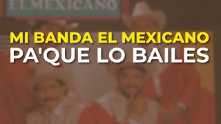 Mi Banda El Mexicano - Pa'que Lo Bailes (Audio Oficial)