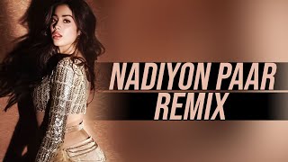 Nadiyon Paar | Remix | Let the Music Play | Roohi | Shamur | DJ Purvish | Bollywood Latest Song