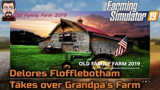 FS19 The Old Family Farm 2019 🌾 Delores Flofflebotham takes over Grandpa's Farm 🚜