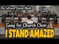 I Stand Amazed- Song for Church Choir