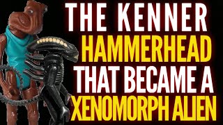 The Kenner Hammerhead that became a Xenomorph Alien (Quickie)