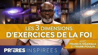 Les 3 dimensions d'exercices de la foi - Prières inspirées - Francis Ngawala