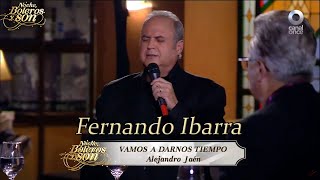Vamos A Darnos Tiempo - Fernando Ibarra - Noche, Boleros y Son