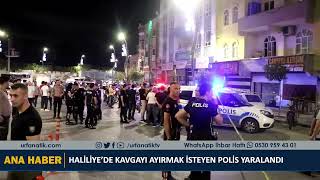 HALİLİYE’DE KAVGAYI AYIRMAK İSTEYEN POLİS YARALANDI