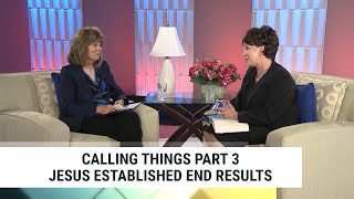 Calling Things Part 3—Jesus Established End Results, Annette Capps