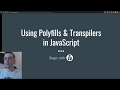 Using Polyfills and Transpilers in JavaScript