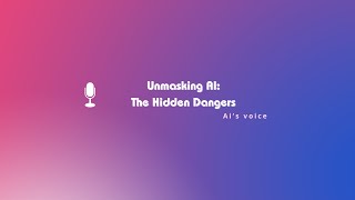 Unmasking AI: The Hidden Dangers