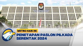 Penetapan Paslon Pilkada Serentak 2024 di Berbagai Daerah - [Metro Hari Ini]