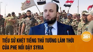 Tiểu sử khét tiếng Thủ tướng lâm thời của phe nổi dậy Syria