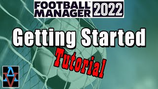 FM22 TUTORIAL: GETTING STARTED: A Beginner's Guide to Football Manager 2022 Tutorial