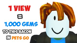 1 View = 1,000 Gems To This Bacon in pets go 💎