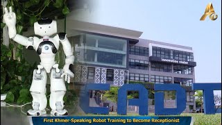 First Khmer-Speaking Robot Training to Become Receptionist