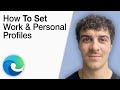 How to Set Work and Personal Profiles in Microsoft Edge [2025 Full Guide]