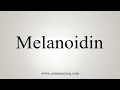 How To Say Melanoidin