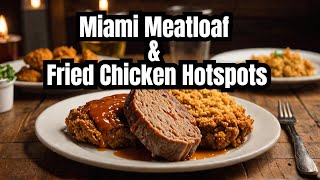 Explore the Top Secret Meatloaf And Fried Chicken Hotspots in Miami!