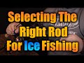 How to Select the RIGHT Rod for Ice Fishing