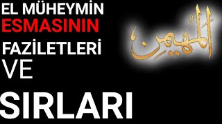 EL MÜHEYMİN -8- ESMAÜL HÜSNASININ FAZİLETLERİ VE SIRLARI. SIRLAR YÜCE ALLAH’IN GÜZEL İSİMLERİ